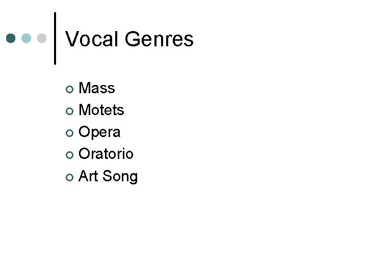 Vocal Genres Mass ¢ Motets ¢ Opera ¢ Oratorio ¢ Art Song ¢ 