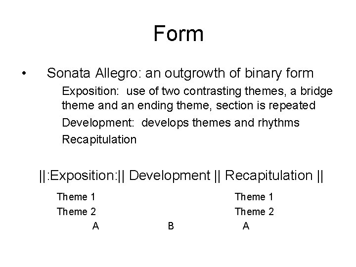 Form • Sonata Allegro: an outgrowth of binary form Exposition: use of two contrasting