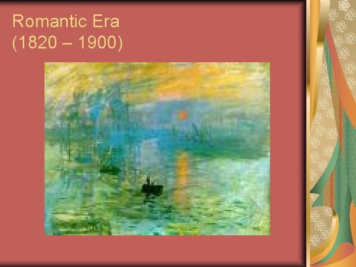 Romantic Era (1820 – 1900) 