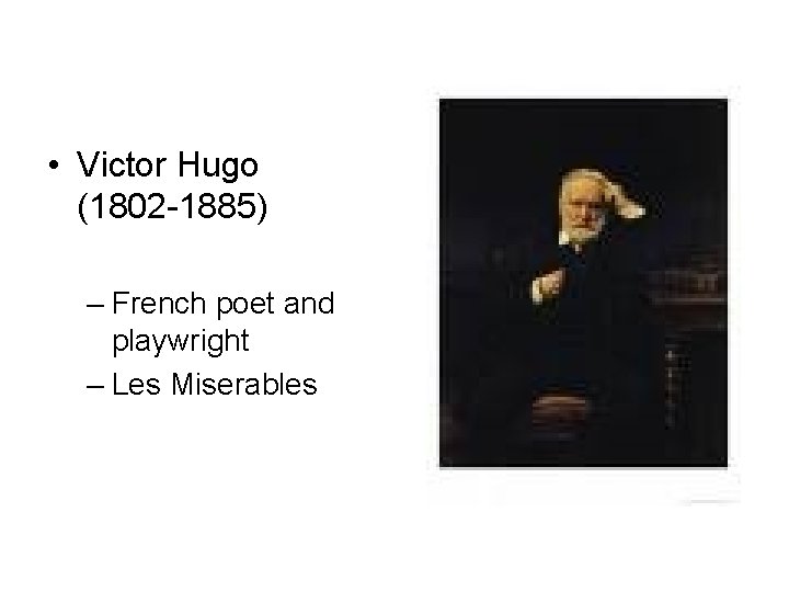 • Victor Hugo (1802 -1885) – French poet and playwright – Les Miserables • Victor Hugo (1802 -1885) – French poet and playwright – Les Miserables