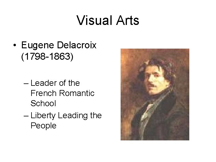 Visual Arts • Eugene Delacroix (1798 -1863) – Leader of the French Romantic School