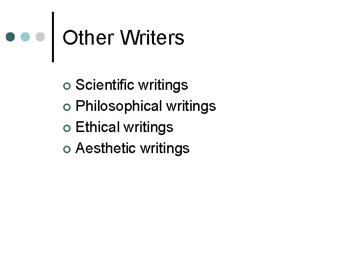 Other Writers Scientific writings ¢ Philosophical writings ¢ Ethical writings ¢ Aesthetic writings ¢
