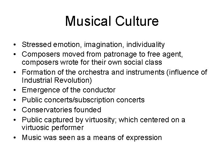 Musical Culture • Stressed emotion, imagination, individuality • Composers moved from patronage to free Musical Culture • Stressed emotion, imagination, individuality • Composers moved from patronage to free