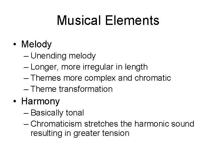 Musical Elements • Melody – Unending melody – Longer, more irregular in length –