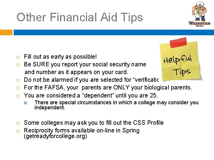 Other Financial Aid Tips Fill out as early as possible! Be SURE you report