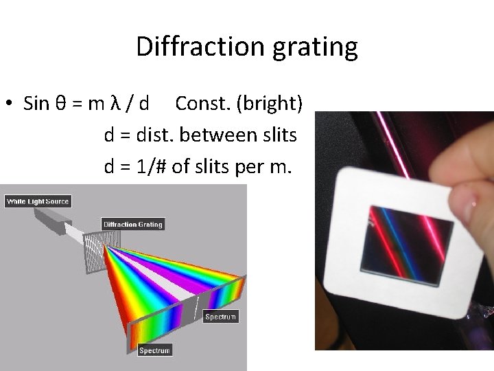 Diffraction grating • Sin θ = m λ / d Const. (bright) d =