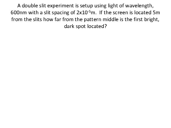 A double slit experiment is setup using light of wavelength, 600 nm with a