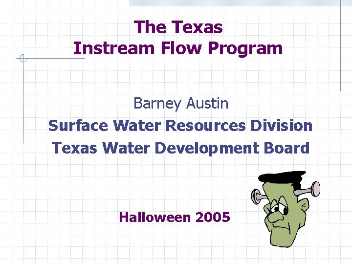The Texas Instream Flow Program Barney Austin Surface Water Resources Division Texas Water Development