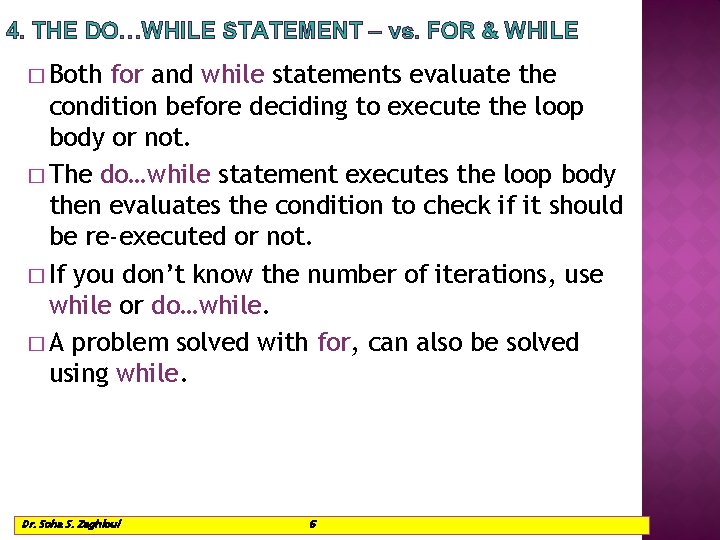 4. THE DO…WHILE STATEMENT – vs. FOR & WHILE � Both for and while