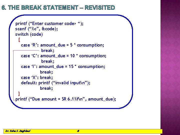 6. THE BREAK STATEMENT – REVISITED printf (“Enter customer code> “); scanf (“%c”, &code);