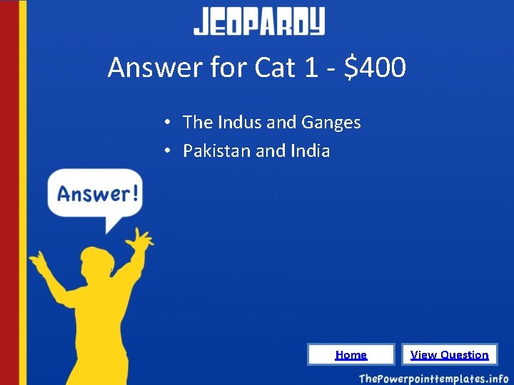 Answer for Cat 1 - $400 • The Indus and Ganges • Pakistan and