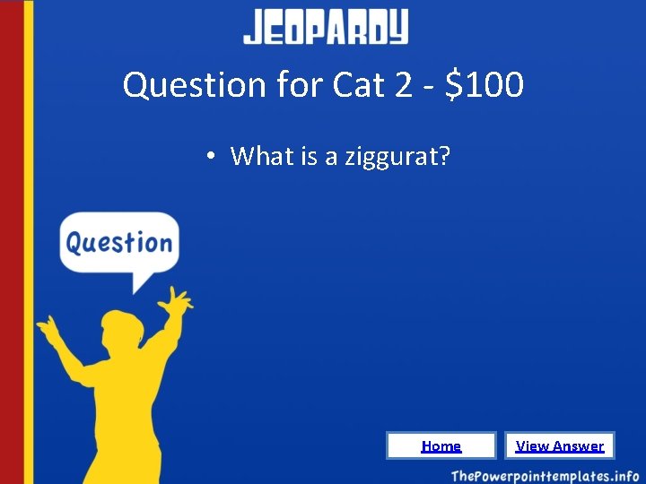 Question for Cat 2 - $100 • What is a ziggurat? Home View Answer