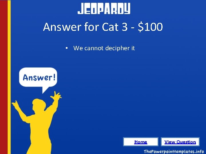 Answer for Cat 3 - $100 • We cannot decipher it Home View Question
