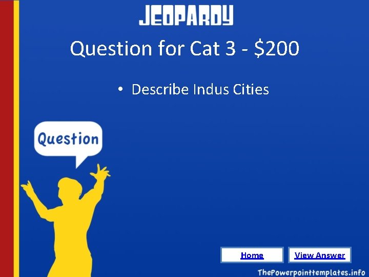 Question for Cat 3 - $200 • Describe Indus Cities Home View Answer 