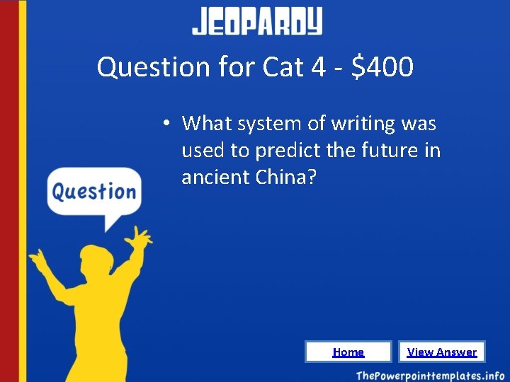 Question for Cat 4 - $400 • What system of writing was used to