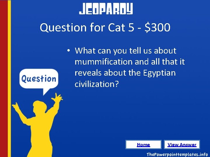 Question for Cat 5 - $300 • What can you tell us about mummification