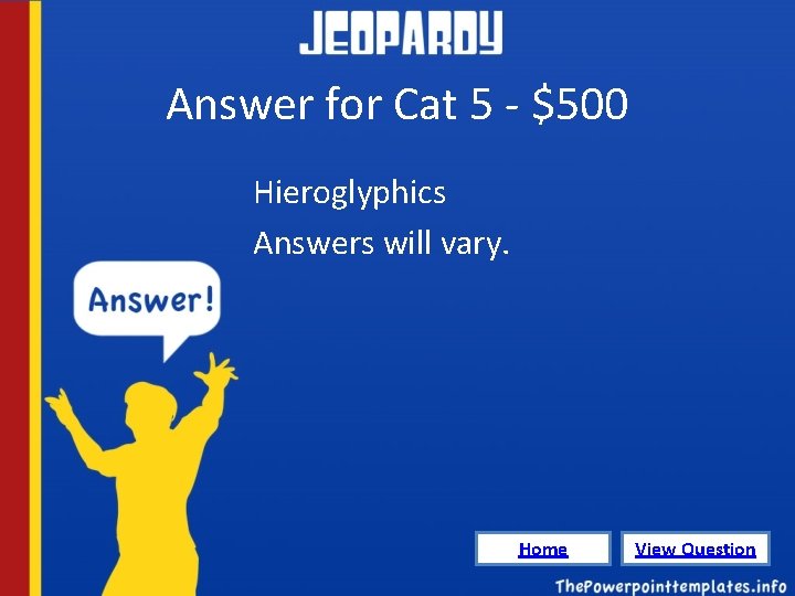 Answer for Cat 5 - $500 Hieroglyphics Answers will vary. Home View Question 