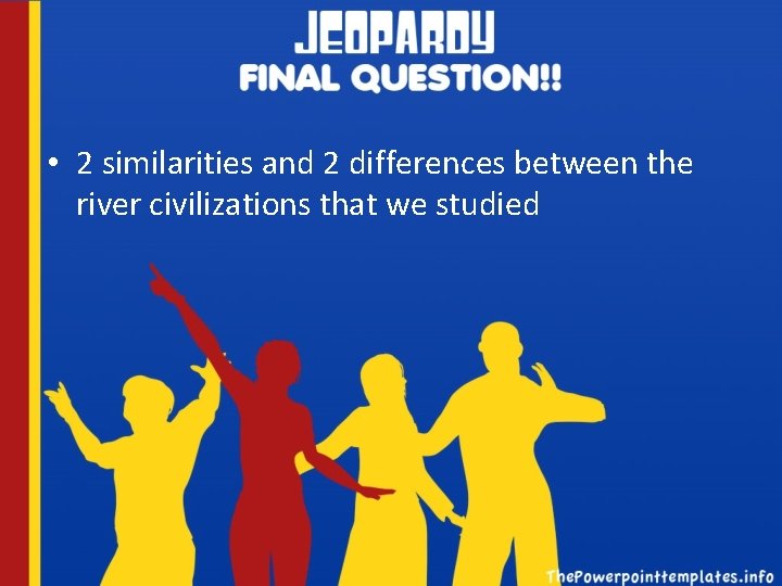  • 2 similarities and 2 differences between the river civilizations that we studied