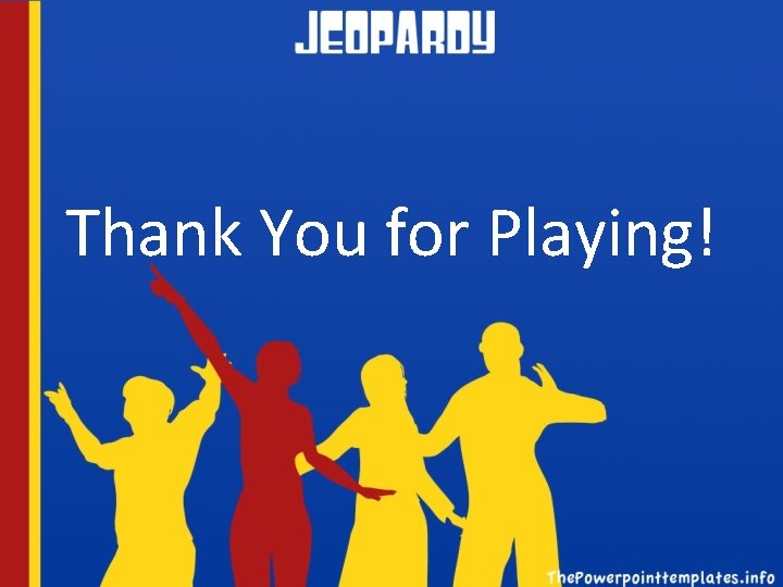 Thank You for Playing! 