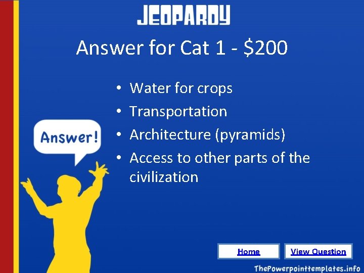 Answer for Cat 1 - $200 • • Water for crops Transportation Architecture (pyramids)