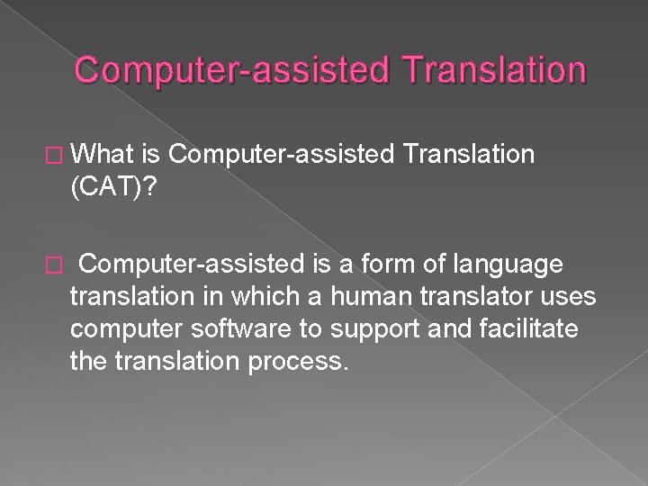 Computer-assisted Translation � What is Computer-assisted Translation (CAT)? � Computer-assisted is a form of