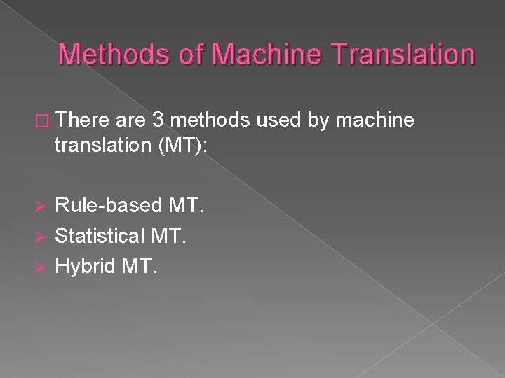 Methods of Machine Translation � There are 3 methods used by machine translation (MT):