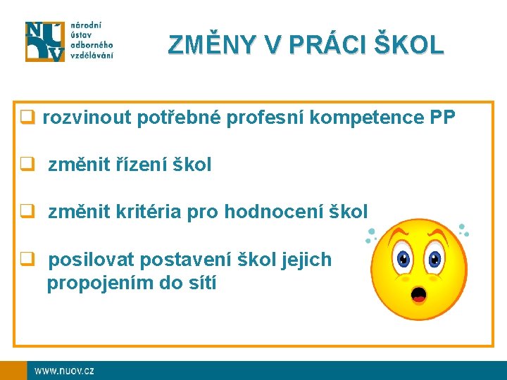 ZMĚNY V PRÁCI ŠKOL q rozvinout potřebné profesní kompetence PP q změnit řízení škol