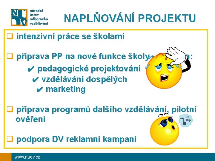 NAPLŇOVÁNÍ PROJEKTU q intenzivní práce se školami q příprava PP na nové funkce školy