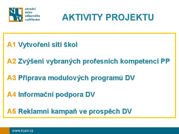 AKTIVITY PROJEKTU A 1 Vytvoření sítí škol A 2 Zvýšení vybraných profesních kompetencí PP