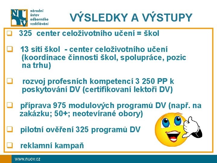 VÝSLEDKY A VÝSTUPY q 325 center celoživotního učení = škol q 13 sítí škol