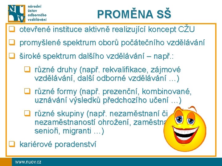 PROMĚNA SŠ q otevřené instituce aktivně realizující koncept CŽU q promyšlené spektrum oborů počátečního