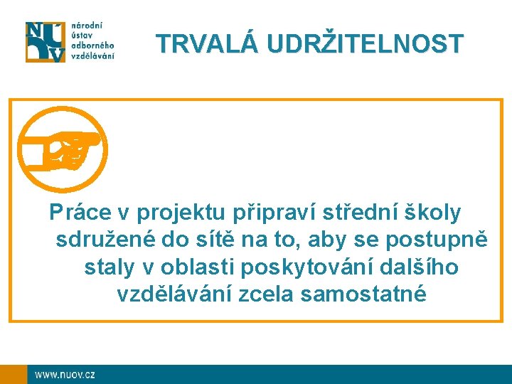 TRVALÁ UDRŽITELNOST Práce v projektu připraví střední školy sdružené do sítě na to, aby