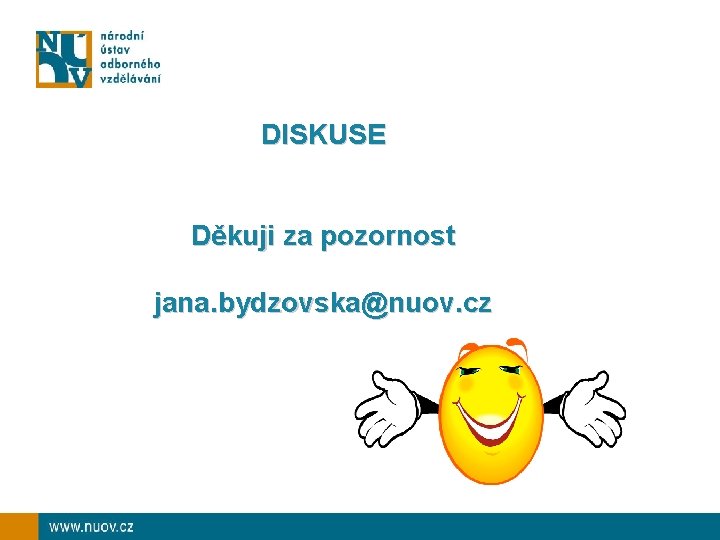DISKUSE Děkuji za pozornost jana. bydzovska@nuov. cz 