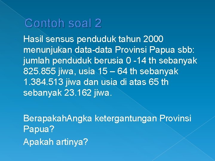 Contoh soal 2 Hasil sensus penduduk tahun 2000 menunjukan data-data Provinsi Papua sbb: jumlah