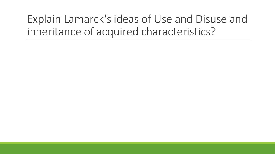 Explain Lamarck's ideas of Use and Disuse and inheritance of acquired characteristics? 