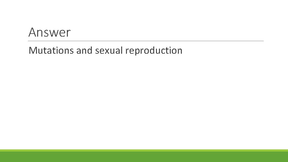 Answer Mutations and sexual reproduction 