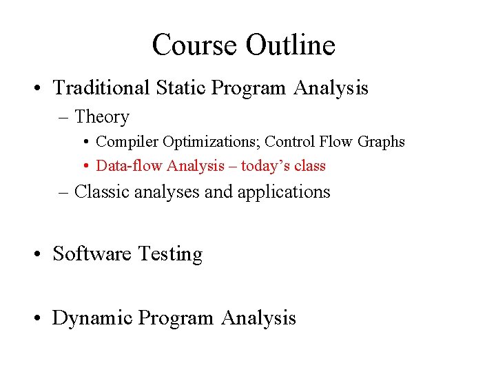 Course Outline • Traditional Static Program Analysis – Theory • Compiler Optimizations; Control Flow