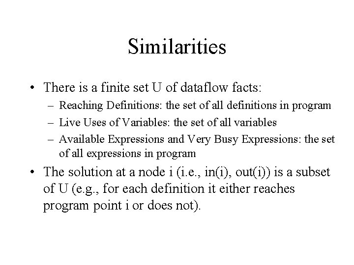 Similarities • There is a finite set U of dataflow facts: – Reaching Definitions: