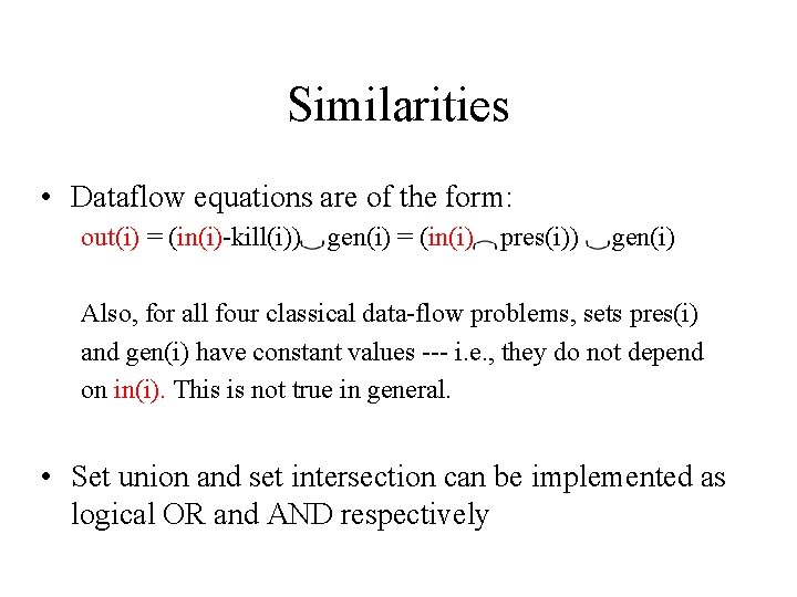 Similarities • Dataflow equations are of the form: out(i) = (in(i)-kill(i)) gen(i) = (in(i)