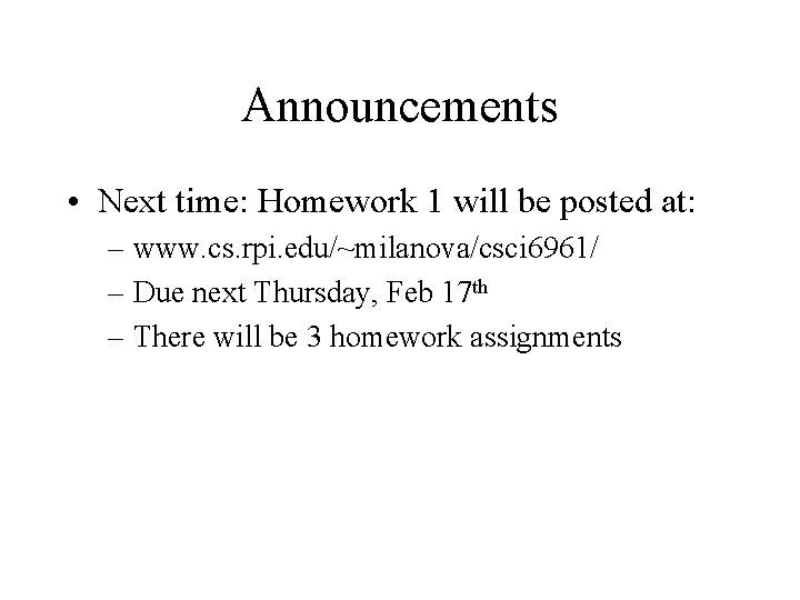 Announcements • Next time: Homework 1 will be posted at: – www. cs. rpi.