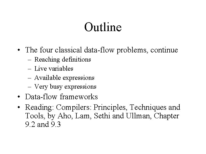 Outline • The four classical data-flow problems, continue – – Reaching definitions Live variables