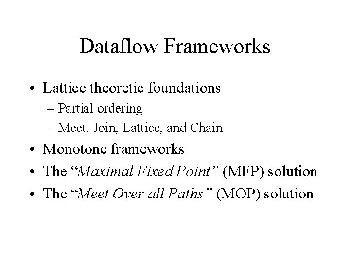 Dataflow Frameworks • Lattice theoretic foundations – Partial ordering – Meet, Join, Lattice, and