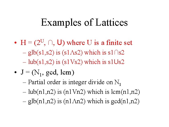 Examples of Lattices • H = (2 U, ∩, U) where U is a