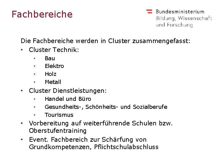 Fachbereiche Die Fachbereiche werden in Cluster zusammengefasst: • Cluster Technik: • • Bau Elektro