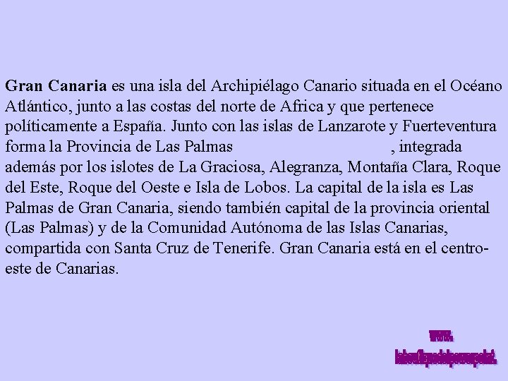 Gran Canaria es una isla del Archipiélago Canario situada en el Océano Atlántico, junto