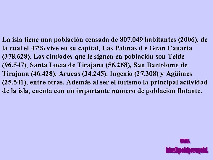 La isla tiene una población censada de 807. 049 habitantes (2006), de la cual