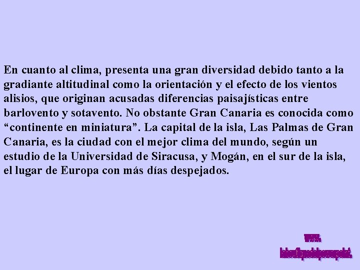 En cuanto al clima, presenta una gran diversidad debido tanto a la gradiante altitudinal