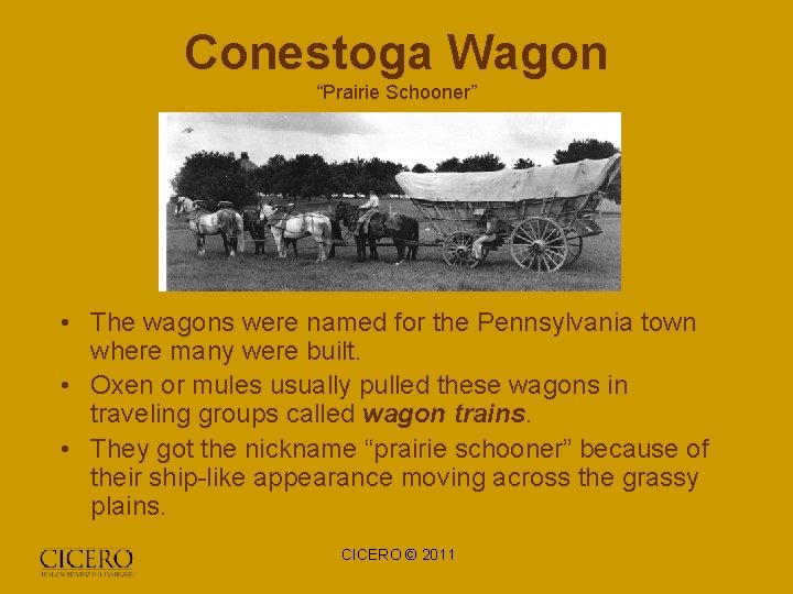 Conestoga Wagon “Prairie Schooner” • The wagons were named for the Pennsylvania town where