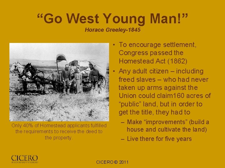 “Go West Young Man!” Horace Greeley-1845 • To encourage settlement, Congress passed the Homestead