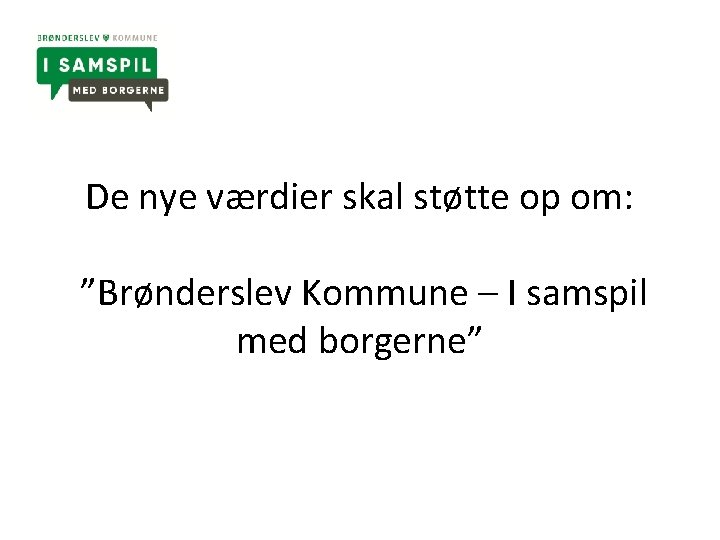 De nye værdier skal støtte op om: ”Brønderslev Kommune – I samspil med borgerne”